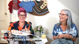 Knit Together with Kim & Jonna - Help Kim CHOOSE a PROJECT! And win a PRIZE!?!?!