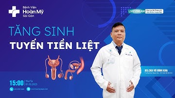 Tăng sinh tuyến tiền liệt | Khoa Ngoại Niệu  - CLB Sức Khỏe Hoàn Mỹ