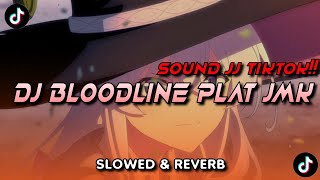DJ BLOODLINE PLAT JMK SLOWED & REVERB SOUND VIRAL TIKTOK!! 