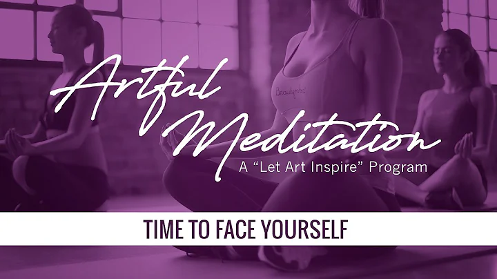 Artful Meditation: Time to Face Yourself - DayDayNews