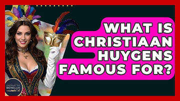What Is Christiaan Huygens Famous For? - Exploring The Benelux