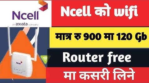 ncell को wifi Router मात्र रु 900 मा 120Gb ।Ncell wife free home net wifi । ncell wireless....wifi