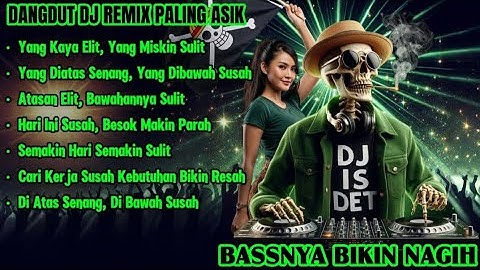 Yang Kaya Elit, Yang Miskin Sulit - DANGDUT DJ REMIX PALING ASIK | Bassnya Bikin Nagih!
