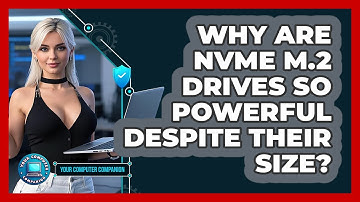 Why Are NVMe M.2 Drives So Powerful Despite Their Size? - Your Computer Companion