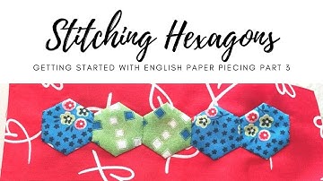 Stitching Hexagons & Appliqué - Getting Started With EPP Part 3 of 4