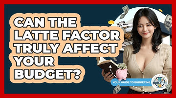 Can The Latte Factor Truly Affect Your Budget? - Your Guide to Budgeting