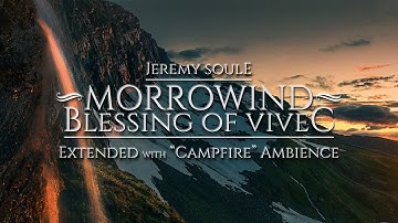 Jeremy Soule (Morrowind) — “Blessing of Vivec” (with “Campfire” Ambience) [Extended]