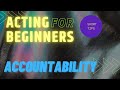 ACTING FOR BEGINNERS - HOW TO TAKE ACCOUNTABILITY FOR YOUR ARTISTIC ACTIONS -
