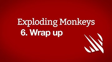Wrap up – Exploding Monkeys, part 6