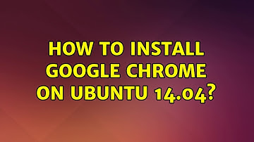 Ubuntu: How to install Google Chrome on Ubuntu 14.04?