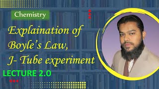 2.0. Explaination of Boyles Law and J-Tube Experiment | Chemistry Lectures |Chapter 4| By Sir Ahsan