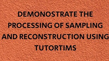 SAMPLING AND RECONSTRUCTION of Analog Signal