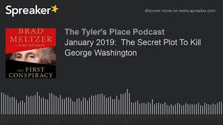 January 2019:  The Secret Plot To Kill George Washington
