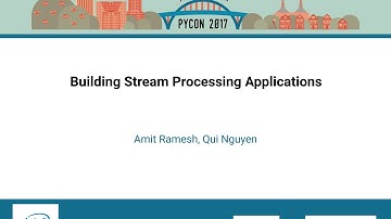 Amit Ramesh, Qui Nguyen   Building Stream Processing Applications   PyCon 2017