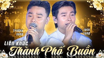 LK Thành Phố Buồn - Trường Sang, Jack Long | Nhạc Trữ Tình Khiến Hàng Triệu Người Say Mê