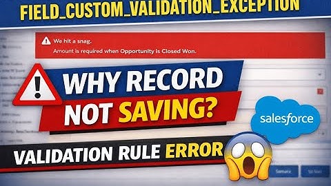 FIELD_CUSTOM_VALIDATION_EXCEPTION Explained | Salesforce Validation Rule Error