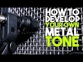 How to develop your own metal tone!