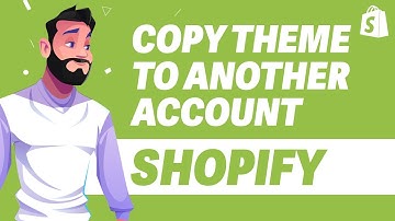 How To Copy Shopify Theme To Another Account