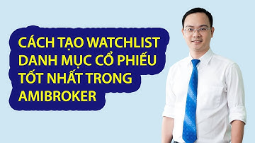Cách tạo watchlist theo dõi trong amibroker