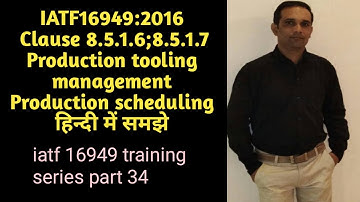 iatf 16949:2016 series/part 34/clause 8.5.1.6/8.5.1.7/tool management/production schedule हिंदी में