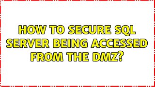 How to secure SQL Server being accessed from the DMZ