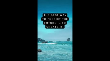 The best way to predict the  future is to create it