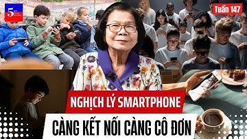 Nghịch lý smartphone: Càng kết nối càng cô đơn | 5 Phút Chuyện Thị Trường | Tuần 147