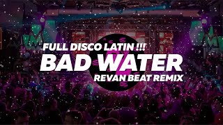 FULL BASS 🥏 BAD WATER - DISKO LATIN!!! - REVAN BEAT REMIX 2024 Resimi