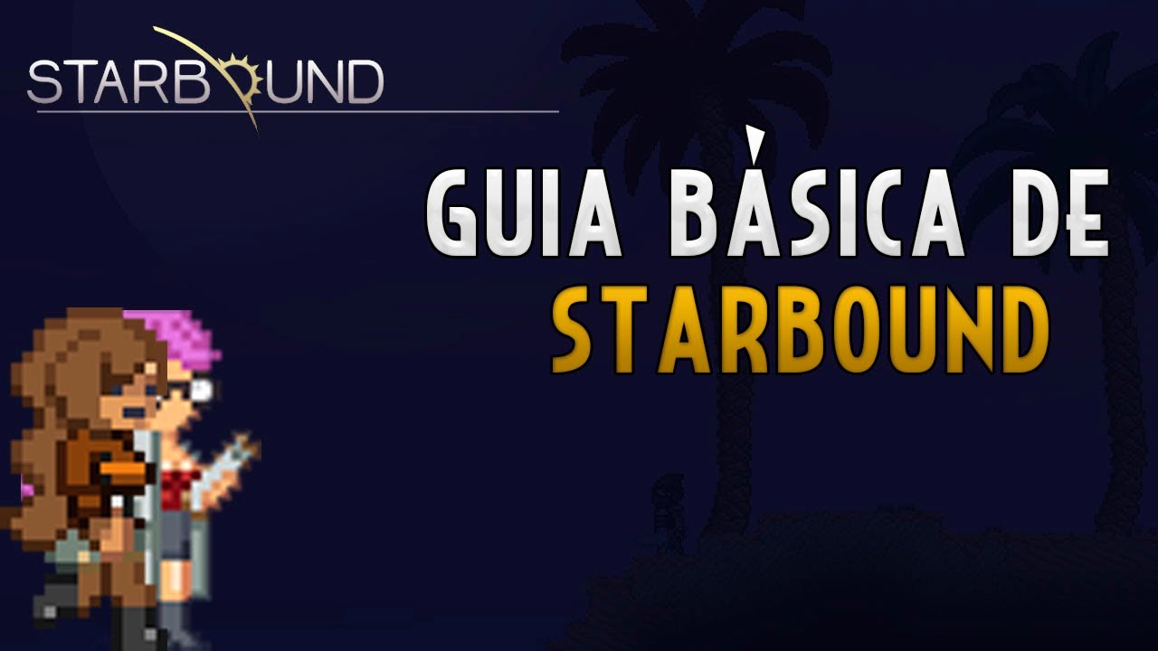 GuÍA BÁSica Starbound [ Principiantes ]