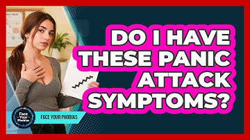 Do I Have These Panic Attack Symptoms? - Face Your Phobias