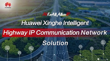 Huawei Xinghe Intelligent Highway IP Communication Network Solution