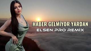Haber Gelmiyor Yardan Saz Turkish Remix (Elsen Pro)