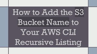 How to Add the S3 Bucket Name to Your AWS CLI Recursive Listing