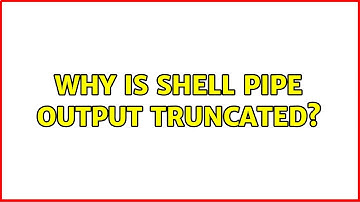 Why is shell pipe output truncated?
