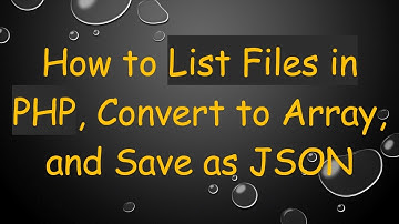 How to List Files in PHP, Convert to Array, and Save as JSON