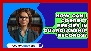 How Can I Correct Errors In Guardianship Records? - CountyOffice.org
