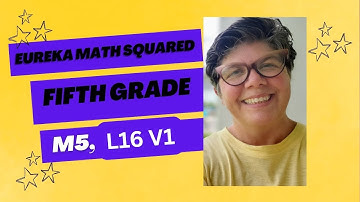 Eureka Math Squared, Module 5, Lesson 16, Video 1