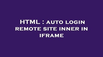 HTML : auto login remote site inner in iframe