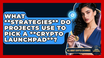 What **strategies** Do Projects Use To Pick A **crypto Launchpad**? - All About Crypto Exchanges