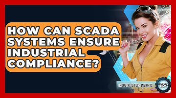 How Can SCADA Systems Ensure Industrial Compliance? - Industrial Tech Insights