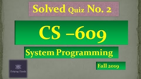 CS609 quiz 2 | solved | System Programming | Helping Hands