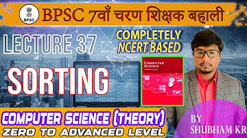 Lecture 37 : Sorting | BPSC 7th Phase Teacher | Computer Science | Shubham Kumar