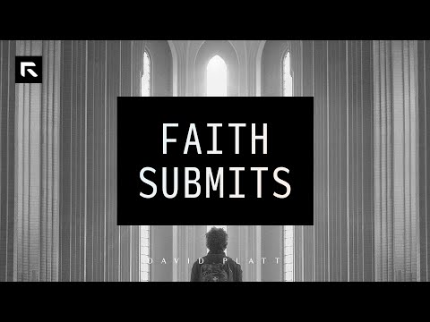 Faith Submits || David Platt