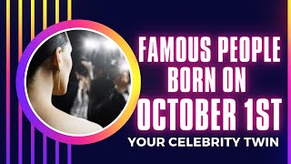 Famous people born october 1st .Who is your celebrity twin