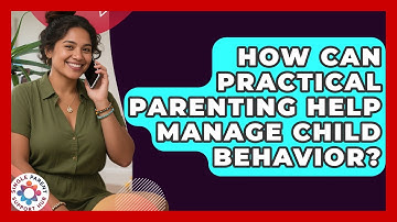How Can Practical Parenting Help Manage Child Behavior? | Single Parent Support Hub News
