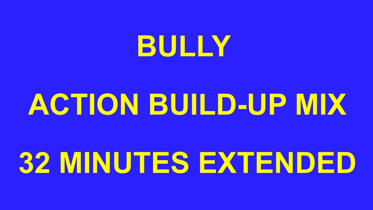 BULLY ACTION BUILD UP MIX 32 MINUTES EXPANDED