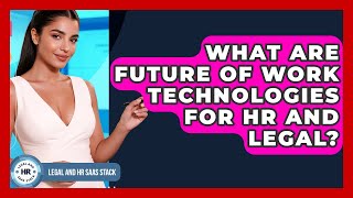 What Are Future Of Work Technologies For HR And Legal? - Legal And HR SaaS Stack