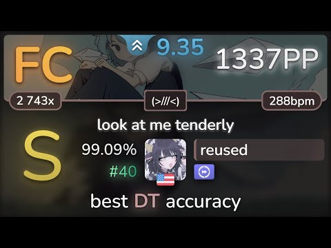 9.3⭐ reused | goreshit - look at me tenderly [(///)] +DT 99.09% FC #40 | 1337pp - osu!