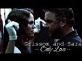 Grissom and Sara "Only Love" --CSI