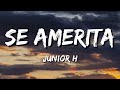 Se Amerita ✦ Junior H (Letra\Lyrics)